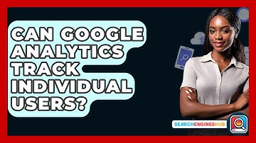 Can Google Analytics Track Individual Users? - SearchEnginesHub.com