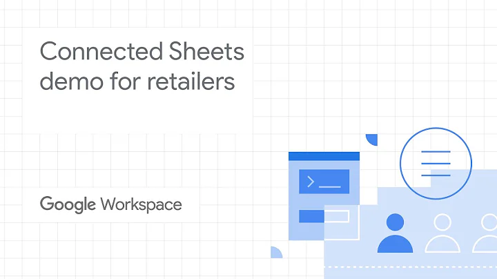 Connected Sheets demo for retailers using Google Workspace for business