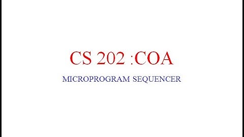 CS 202 COMPUTER ORGANIZATION AND ARCHITECTURE_MICROPROGRAM SEQUENCER-Part 7