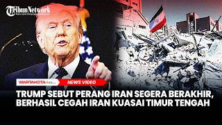 Donald Trump Sebut Perang Iran Segera Berakhir, Berhasil Cegah Iran Kuasai Timur Tengah