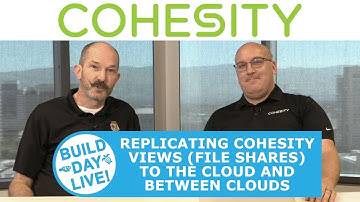 Replicating Cohesity views (file shares) to the cloud and between clouds