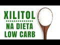 XILITOL na Dieta Low Carb: dossiê completo sobre o adoçante xilitol.