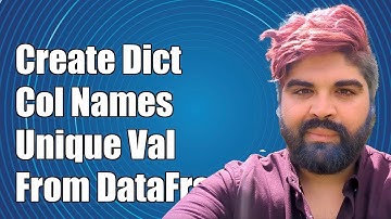 Create Dictionary of Column Names and Unique Values from DataFrame in Python