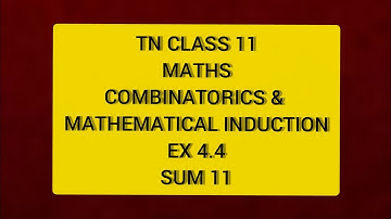 TN CLASS 11 MATHS COMBINATORICS & MATHEMATICAL INDUCTION EX 4.4 SUM 11