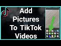 How To Add Pictures To TikTok Videos