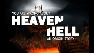 You Are Wrong About Heaven & Hell | An Origin Story