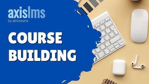 Axis LMS Course Building