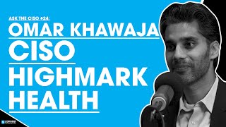 Ask The Ciso Omar Khawaja Ciso Highmark Health
