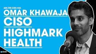 Ask the CISO #24: Omar Khawaja, CISO, Highmark Health