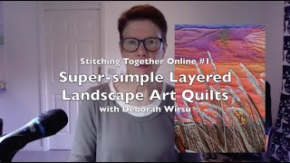 Super simple layered landscape art quilts - with Deborah Wirsu [TSIA]