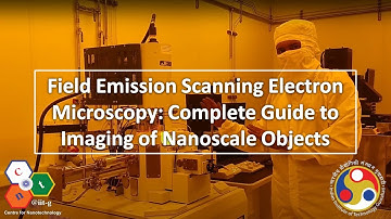 Field Emission Scanning Electron Microscopy | FESEM | Complete Guide to Imaging of Nanoscale Objects