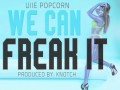 We Can Freak It-Uiie Popcorn (Audio)