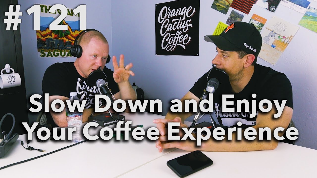 Podcast Episode 121 Slow Down and Enjoy Your Coffee Experience YouTube
