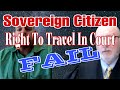 Sovereign Citizen Right To Travel in Court FAIL