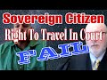 Sovereign citizen right to travel in court fail