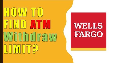 How to find withdrawal limits Wells Fargo ATM?