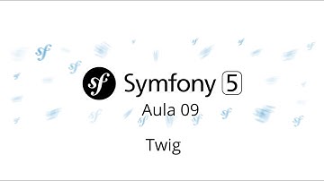 Aula 09 – Symfony 5 – Twig - Curso gratuito de Symfony PHP 7