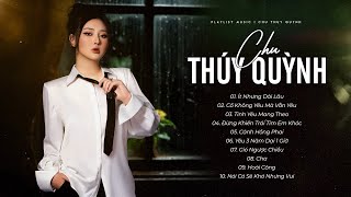 LK Nhạc Trẻ Tâm Trạng, Nhạc Buồn Hay Nhất Của Chu Thúy Quỳnh 2023 | Biệt Tri Kỷ, Ít Nhưng Dài Lâu...