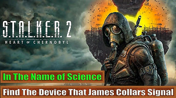 Find The Device That James The Collars Signal:  In The Name of Science STALKER 2