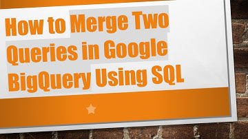How to Merge Two Queries in Google BigQuery Using SQL