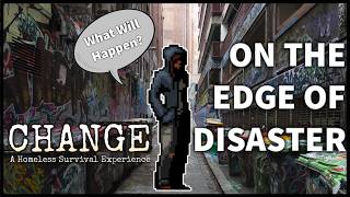 SOMETHING HAS GONE WRONG! | CHANGE: A HOMELESS SURVIVAL EXPERIENCE