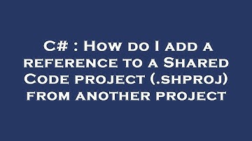 C# : How do I add a reference to a Shared Code project (.shproj) from another project