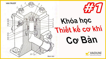 Khóa học thiết kế cơ khí cơ bản | VADUNI | Buổi 1