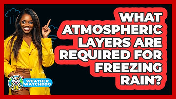 What Atmospheric Layers Are Required For Freezing Rain? - Weather Watchdog