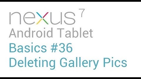 Google Nexus 7 Tips - Basics: #36 Delete Gallery Pictures with a Swipe