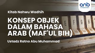 Konsep Objek Dalam Bahasa Arab (Maf'ul Bih) | Ustadz Ratno Abu Muhammad Lc,.