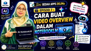 Siri Bedah Apps DELIMa | Episod 7 : Cara Buat Video Overview Dalam NotebookLM