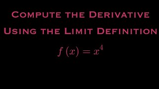 Computing The Derivative of x^4 Using The Limit Definition