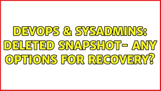 DevOps & SysAdmins: Deleted snapshot- any options for recovery?