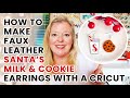 How to Make Faux Leather Santa's Milk & Cookie Earrings with a Cricut