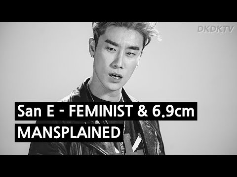 San E - FEMINIST & 6.9cm Mansplained by a Korean