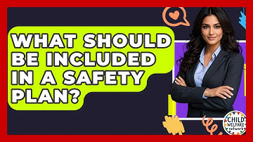 What Should Be Included In A Safety Plan? - Child Welfare Network