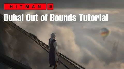 Hitman 3 | Dubai Out of Bounds Tutorial