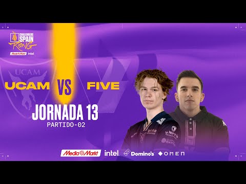 UCAM  ESPORTS VS FIVE MEDIA CLAN JORNADA 13 - CHALLENGERS SPAIN: RISING MEDIAMARKT INTEL - SPLIT 2 2