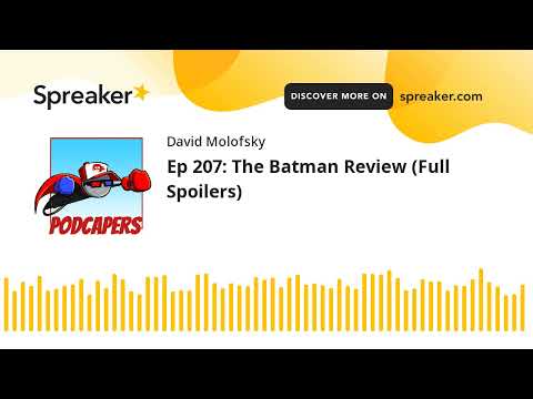 Ep 207: The Batman Review (Full Spoilers)