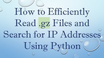 How to Efficiently Read .gz Files and Search for IP Addresses Using Python