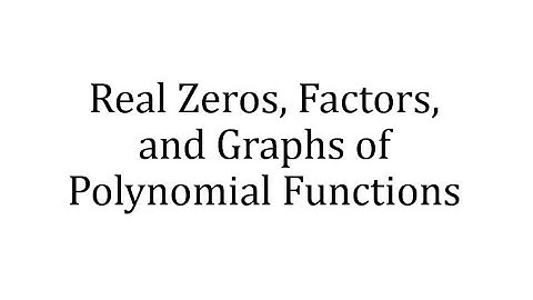 Real Zeros, Factors, and Graphs of Polynomial Functions