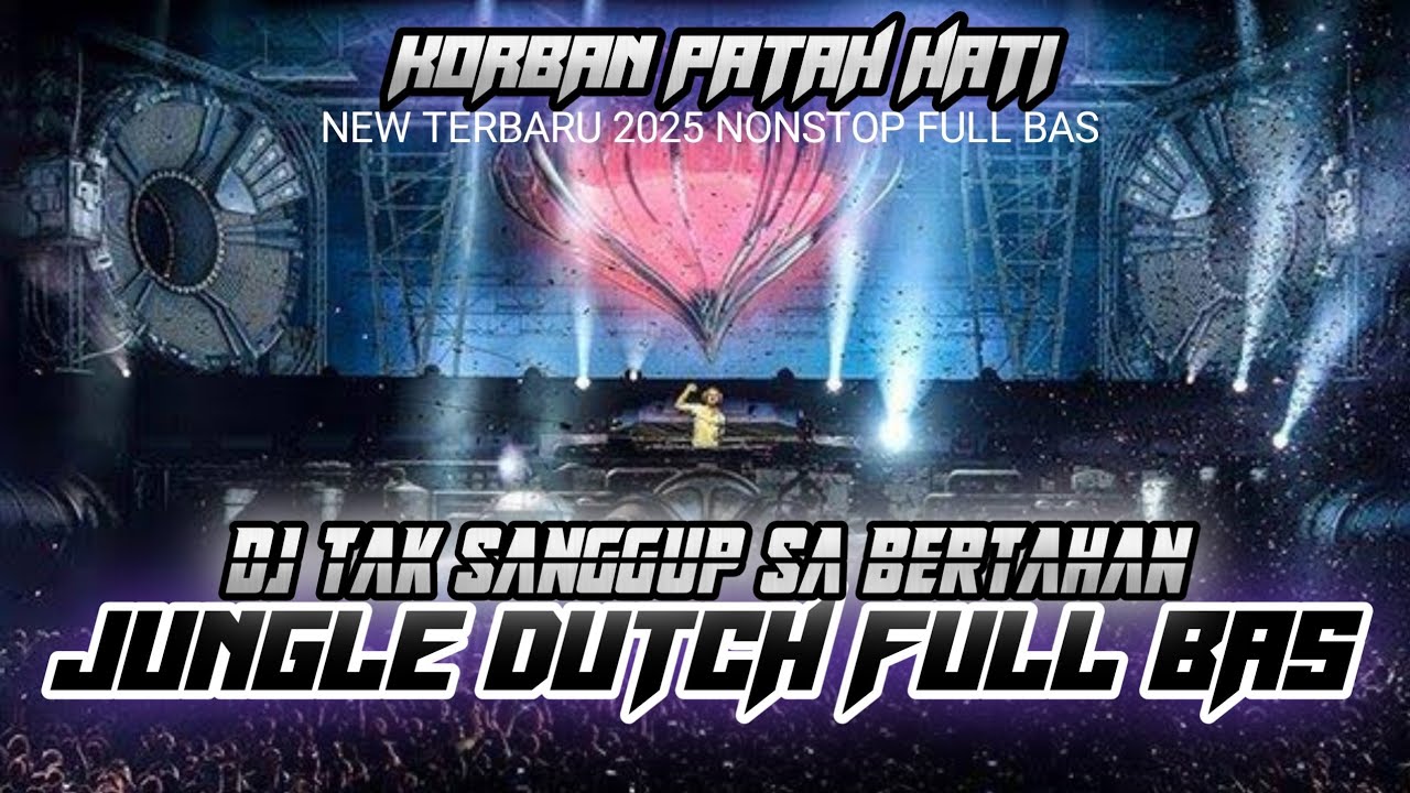 KORBAN PATAH HATI XX DJ TAK SANGGUP SA BERTAHAN JUNGLE DUTCH FULL BAS