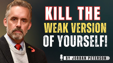 KILL That Weak Version of Yourself and Unleash Your TRUE Potential || Jordan Peterson Speech!