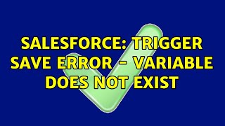 Salesforce: Trigger Save Error - Variable Does Not Exist (3 Solutions!!) Wealth