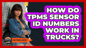 How Do TPMS Sensor ID Numbers Work In Trucks? - Big Truck Lovers