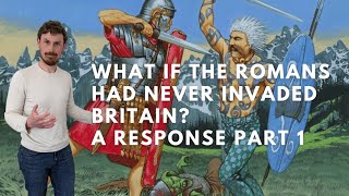 What if the Romans had never invaded Britain ? A Response, (part 1)