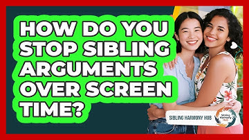 How Do You Stop Sibling Arguments Over Screen Time? - Sibling Harmony Hub
