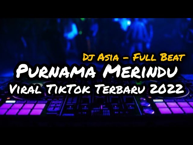 DJ PURNAMA MERINDU FULL BEAT VIRAL TIKTOK TERBARU 2022 (DJ ASIA) class=