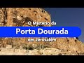 O Mistério da Porta Dourada em Jerusalém, Notícias de Israel - Cafetorah.com