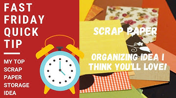 Fast Friday Quick Tips #3 - Scrap Paper Organization Tip!